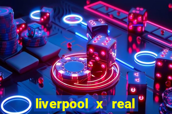 liverpool x real madrid ao vivo futemax